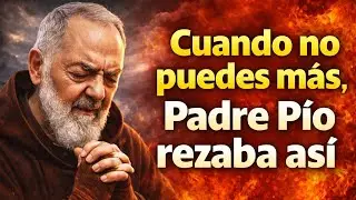 La oración que Padre Pío hacía por los que ya no podían más