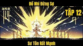 Đồ Nhi Đừng Sợ, Sư T&ocirc;n Rất Mạnh - Tập 12