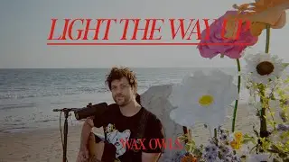 WAX OWLS: LIGHT THE WAY UP (ECHOES SESSION - A SECOND SONG)