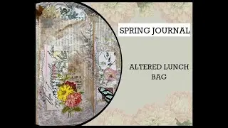 ALTERED LUNCH BAG for My Spring Journal