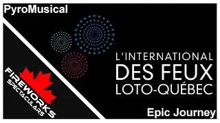 38e IFLQ - Voyage &Eacute;pique / Epic Journey - Fireworks Spectaculars (Canada)