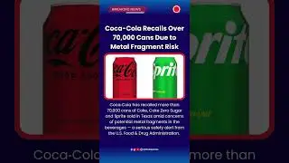 Coca Cola Recalls Over 70,000 Cans Due to Metal Fragment Risk #CocaColaRecall #MetalContamination