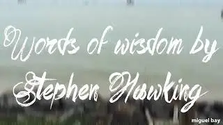Words of Wisdom by Stephen Hawking