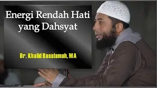 Energi Rendah Hati yang Dahsyat Ustadz Khalid Basalamah