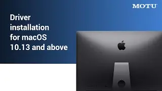 MOTU driver installation for macOS 10.13 and above