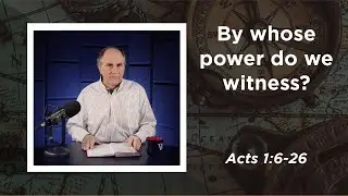 Lesson 506: Empowered for a Spiritual Awakening (Acts 1:6-26)