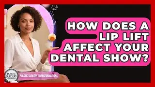 How Does A Lip Lift Affect Your Dental Show? - Plastic Surgery Transformations