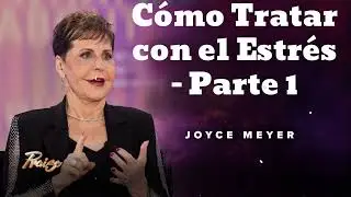 C&oacute;mo Tratar con el Estr&eacute;s - Parte 1- Oradora Joyce Meyer