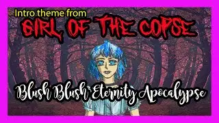 Girl of the Copse intro (Blush Blush Eternity Apocalypse) - Anime-ish Cartoon from Sumerias Fain