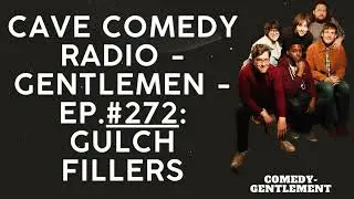 CAVE COMEDY RADIO - Gentlemen - EP.#272: Gulch Fillers - Comedy- Gentlement