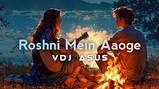 Roshni Mein Aaoge || VDJ Asus Presents