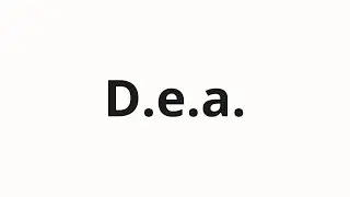 How to pronounce D.e.a.