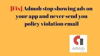 [Fix] Admob  stop serving ads on  app. and never send me any policy violation email