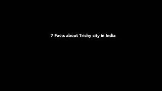 7 Facts about Trichy City in India