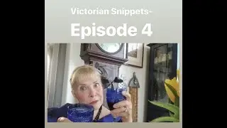 Victorian Snippets- Episode 4