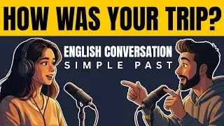 How Was Your Last Trip? | English Speaking Practice in Simple Past