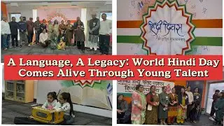A Language, A Legacy: World Hindi Day Comes Alive Through Young Talent  