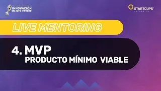 Live Mentoring 4 | PRODUCTO M&Iacute;NIMO VIABLE 