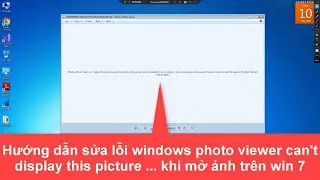 win 7 mở ảnh b&aacute;o lỗi Windows photo viewer can't display.. v&agrave; c&aacute;ch sửa chi tiết