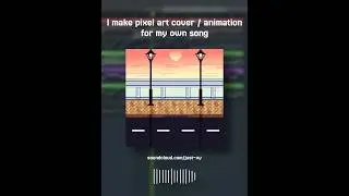 I make Pixel Art Animation / Art Cover for my own Song (keep going)