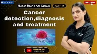 Cancer detection, diagnosis and treatment by Meenakshi kumawat for class 12th NEET NET 