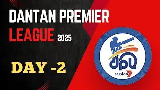 DANTAN PREMIER LEAGUE (DPL) | DAY-2 | SEASON-7 | 2025