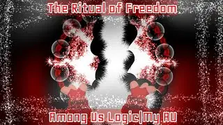 The Ritual Of Freedom|Among Us Logic|My AU|(Original?)