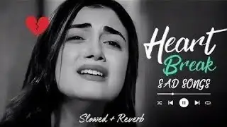 HEART BREAK 💔 SAD 😭 LOFI MASHUP || HEART BROKEN 💔 HINDI SONGS || MOOD OFF LOFI 😭 MASHUP