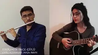 Fikrimin İnce Gülü | Yan Flüt & Gitar (Cover) | Emre Altınkurt - Ayça Özefe