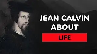 John Calvin Quotes From the French Theologian