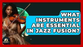 What Instruments Are Essential In Jazz Fusion? - Jazz Music Legends