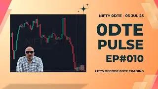 0DTE Pulse EP#010 - NIFTY Expiry - 03 JUL 25  |  Let's decode 0DTE Trading  I  #0dte #nifty #algo