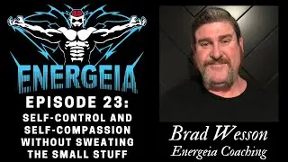Energeia Podcast #23 - Self-Control and Self-Compassion Without Sweating the Small Stuff