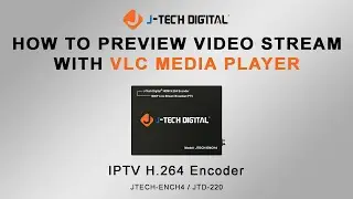 How To Preview Video Stream With VLC - IPTV H.264 Encoder (Model: JTECH-ENCH4)