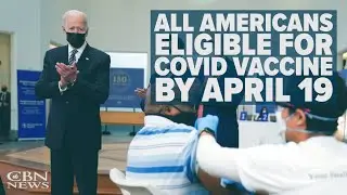 'No More Confusing Rules': All Adults Can Get COVID Vaccine by April 19