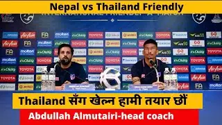Asian Cup को लागि अन्तिम तयारी- Abdullah Almutairi?? kiran निकै उत्साहित छन्|Nepal vs Thailand live