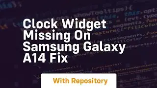 Clock widget missing on samsung galaxy a14 fix
