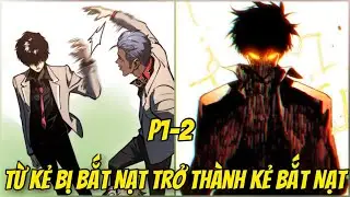 P1-2 KẺ BỊ BẮT NẠT MỖI NGÀY THỨC TỈNH DỊ NĂNG. TA SỞ HỮU HỆ THỐNG THÔN PHỆ CẤP SSS | REVIEW TRUYỆN