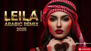 Leila &ndash; Arabic House Remix 2025 🔥 Middle East Party Mix