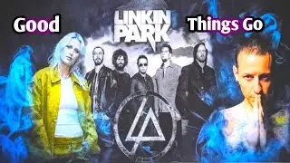 Linkin Trance - Good Things Go [ From Zero ] Emily Armstrong, Chester Bennington, [ Linkin Park ]