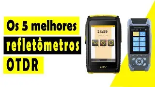 Os 5 melhores reflet&ocirc;metros OTDR