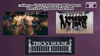 📺 xikers (싸이커스)&ndash;&ldquo;TRICKY HOUSE&rdquo; | MV + Dance Practice + Episode 1 Reaction! | TO MY PLAYLIST!