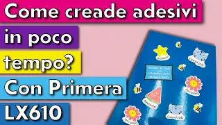 COME CREARE ADESIVI IN POCO TEMPO? CON PRIMERA LX610 - TUTORIAL