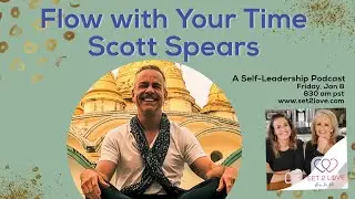 Flow with Your Time Management Skills - Guest, Scott Spears || SET2 LOVE Podcast