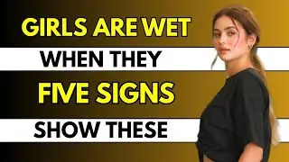 Girls are 'Wet' When They Show These 5 Signs | Psychology Tips