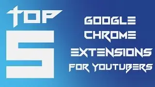 Top 5 Google Chrome Extensions For Youtuber | 2016 |