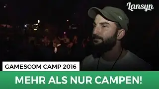 Mehr als nur Campen - Gamescom Camp 2016