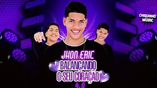 JHON ERIC - BALANÇANDO O SEU CORAÇÃO 4.0 - REPERTÓRIO NOVO ATUALIZADO 2025