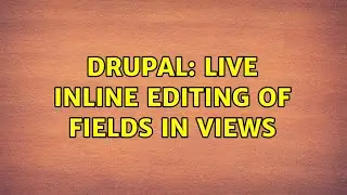 Drupal: Live Inline Editing of Fields in Views (2 Solutions!!)