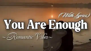 YOU ARE ENOUGH – Emotional Romantic Ballad | Timeless Romantic Love Song (Lyric Video 4K)